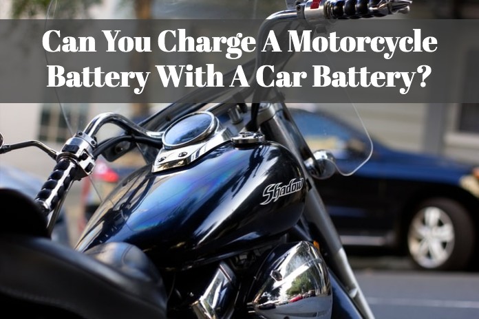 Can You Charge A Motorcycle Battery With A Car Battery?