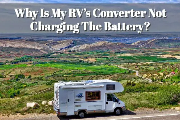 Why Is My RV’s Converter Not Charging The Battery? - BATTERY MAN GUIDE