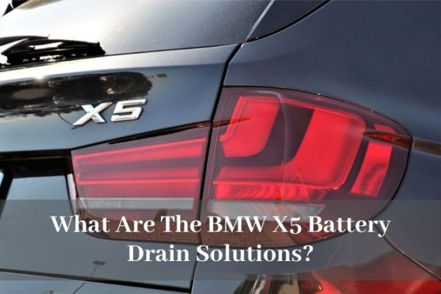 What Are The BMW X5 Battery Drain Solutions? - BATTERY MAN GUIDE