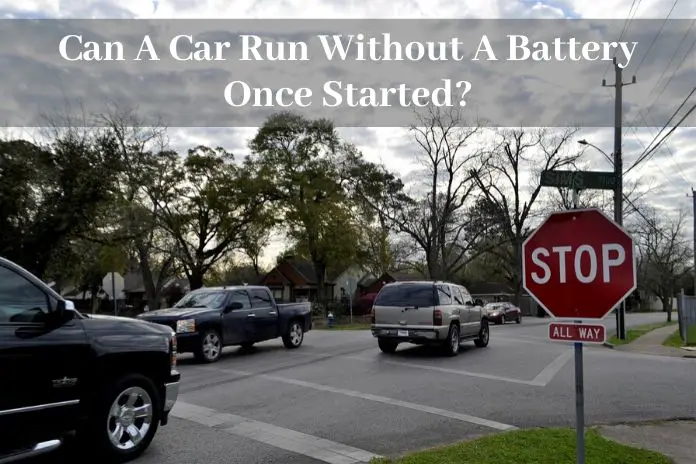 Can A Car Run Without A Battery Once Started? - BATTERY MAN GUIDE