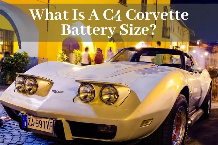 What Is A C4 Corvette Battery Size? - BATTERY MAN GUIDE