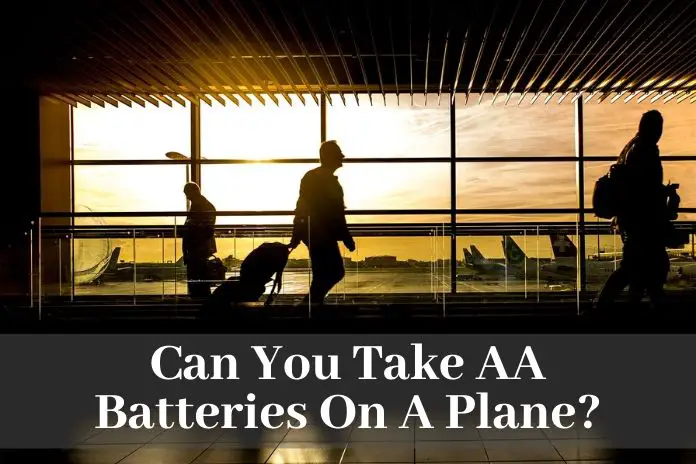 Can You Take AA Batteries On A Plane? - BATTERY MAN GUIDE
